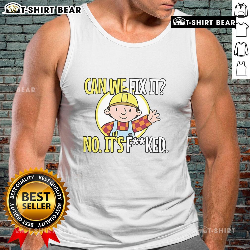 Funny 'Can We Fix It? No, It Fcked' tank top design showcasing humor and style for casual wear enthusiasts.