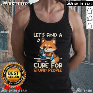Funny fox graphic on a tank top with the phrase 'Lets Find a Cure for Stupid People' for quirky fashion lovers.
