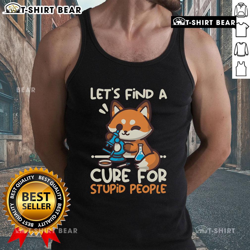 Funny fox graphic on a tank top with the phrase 'Lets Find a Cure for Stupid People' for quirky fashion lovers.