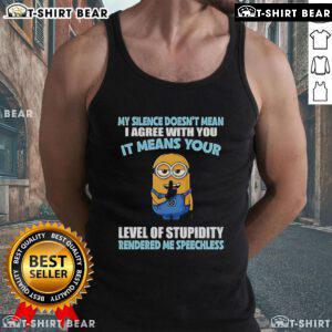 Funny Minion tank top with the quote My silence doesn't mean I agree with you; your level of stupidity rendered me speechless.