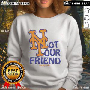 Good New York Mets Not Your Friend Honey TV Sweatshirt featuring vibrant team colors and stylish design for fans.