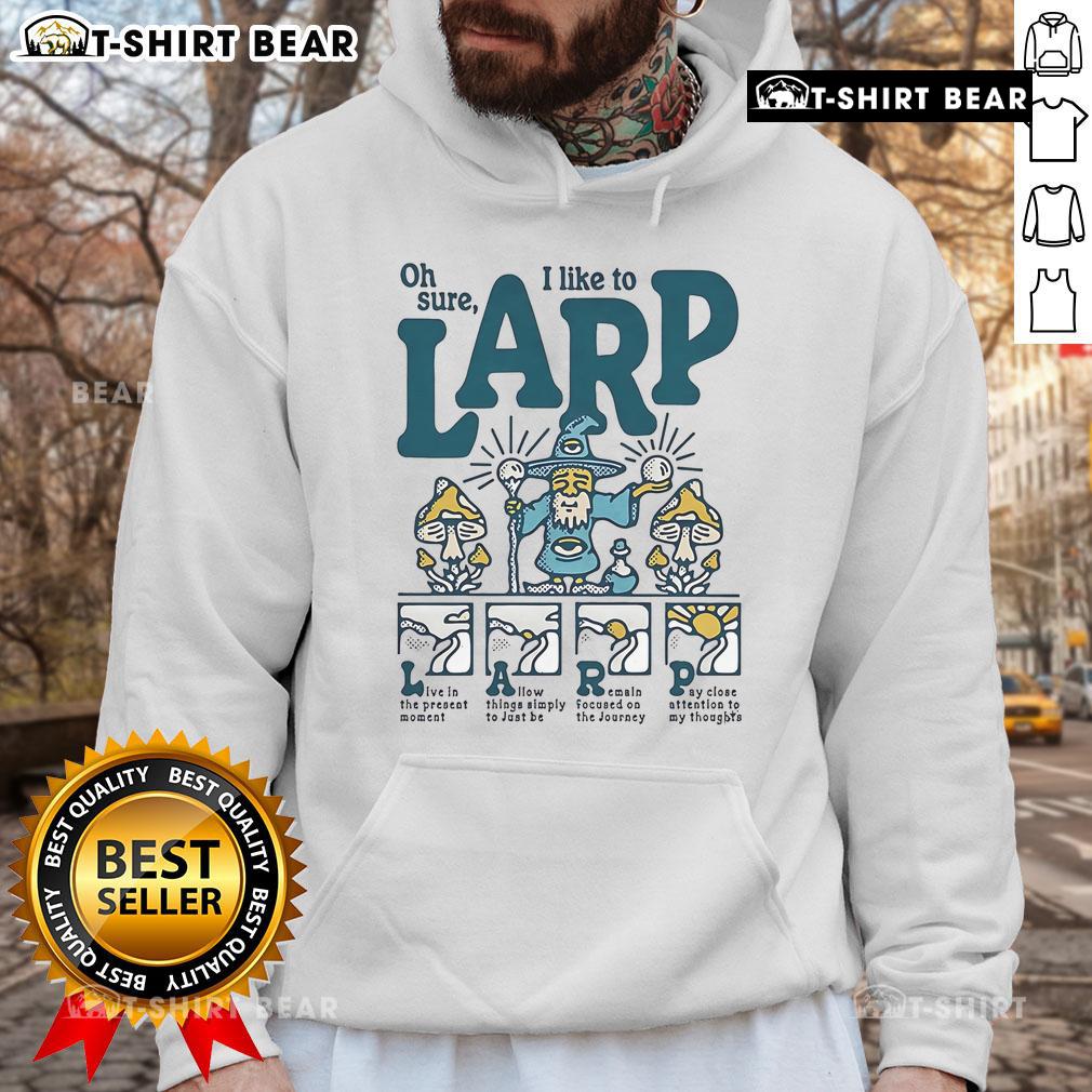 Nice Oh Sure I Like To LARP Hoodie in vibrant colors, perfect for LARP enthusiasts and cosplay events.