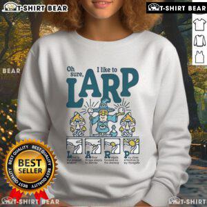 Cozy Nice-Oh-Sure-I-Like-To-Larp sweatshirt, perfect for LARP enthusiasts and casual wear lovers alike.