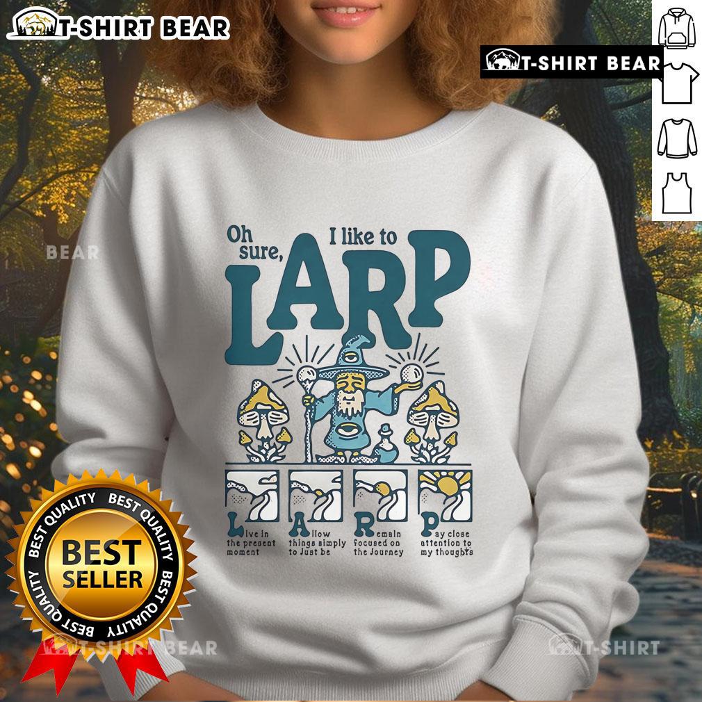 Cozy Nice-Oh-Sure-I-Like-To-Larp sweatshirt, perfect for LARP enthusiasts and casual wear lovers alike.