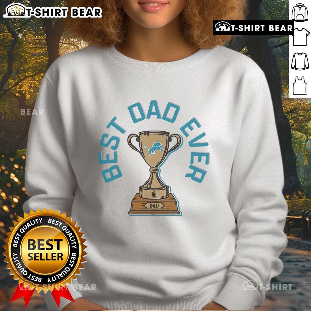 Alt Text: Official Detroit Lions Best Dad Ever Trophy Sweatshirt featuring team logo and trophy design, perfect for Father's Day.