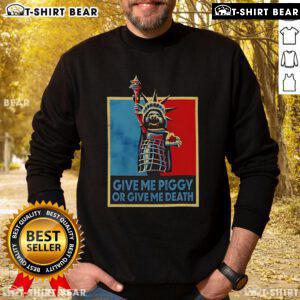 Alt Text: Official Give Me Piggy or Give Me Death Sweatshirt featuring bold text design in a stylish, comfortable fit.
