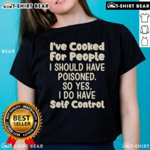 Official I've Cooked For People I Should Have Poisoned Ladies Tee featuring bold text and a stylish design.
