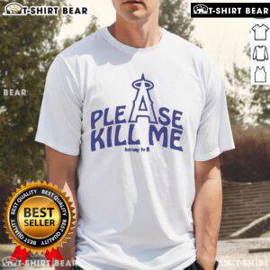 Alt Text: Official Please Kill Me Los Angeles Angels T-Shirt featuring team colors and logo, perfect for fans and collectors.