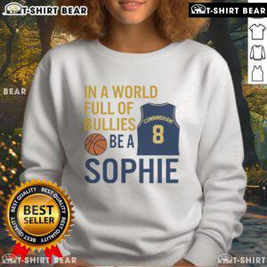 Alt Text: Official Sophie Cunningham 'In a World Full of Bullies Be a Sophie' sweatshirt displayed on a neutral background.