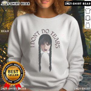 Alt Text: Official Wednesday I Don't Do Tears sweatshirt featuring a stylish design, perfect for fans of the series.