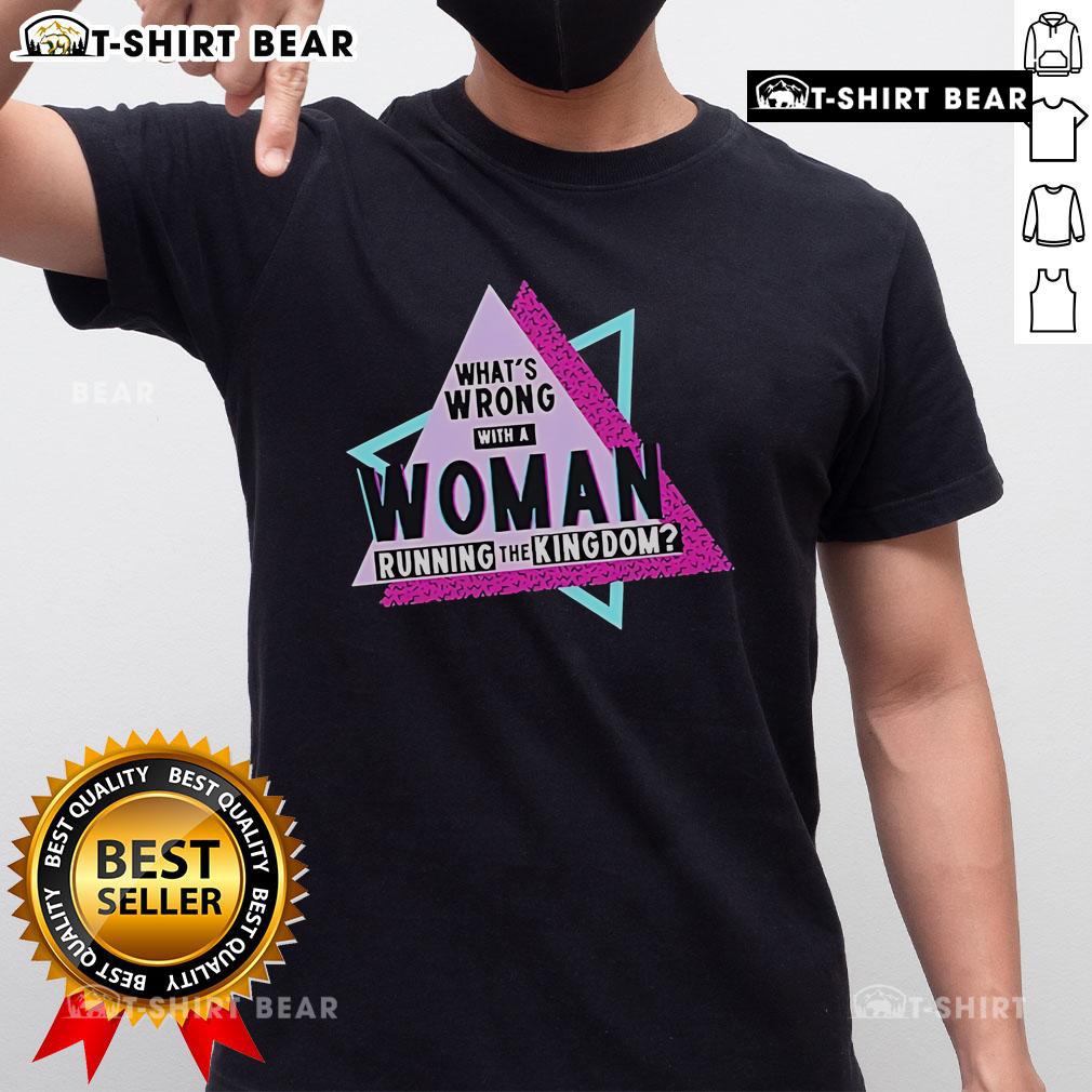 Alt Text: Original Courtney Reed What's Wrong With A Woman Running The Kingdom T-Shirt showcasing empowering feminist design.