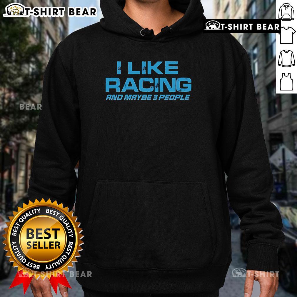 Original Dadrod Garage hoodie featuring 'I Like Racing And Maybe 3 People' design, perfect for racing enthusiasts.