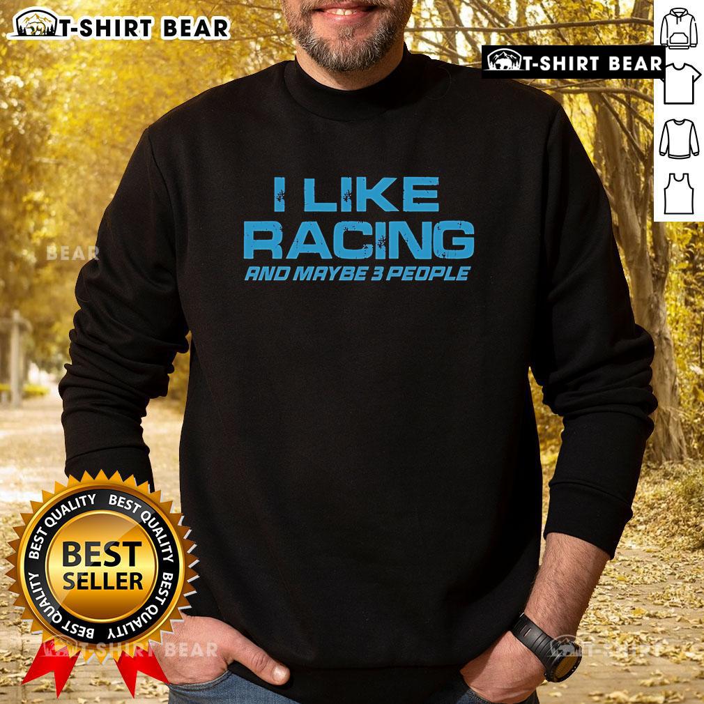 Original Dadrod Garage sweatshirt featuring 'I Like Racing and Maybe 3 People' design, perfect for racing enthusiasts.