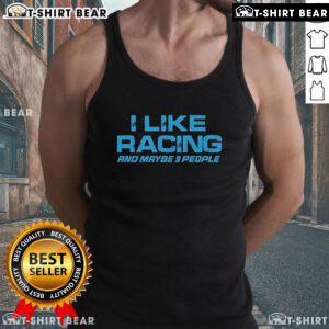 Original Dadrod Garage tank top featuring 'I Like Racing And Maybe 3 People' design, perfect for racing enthusiasts.