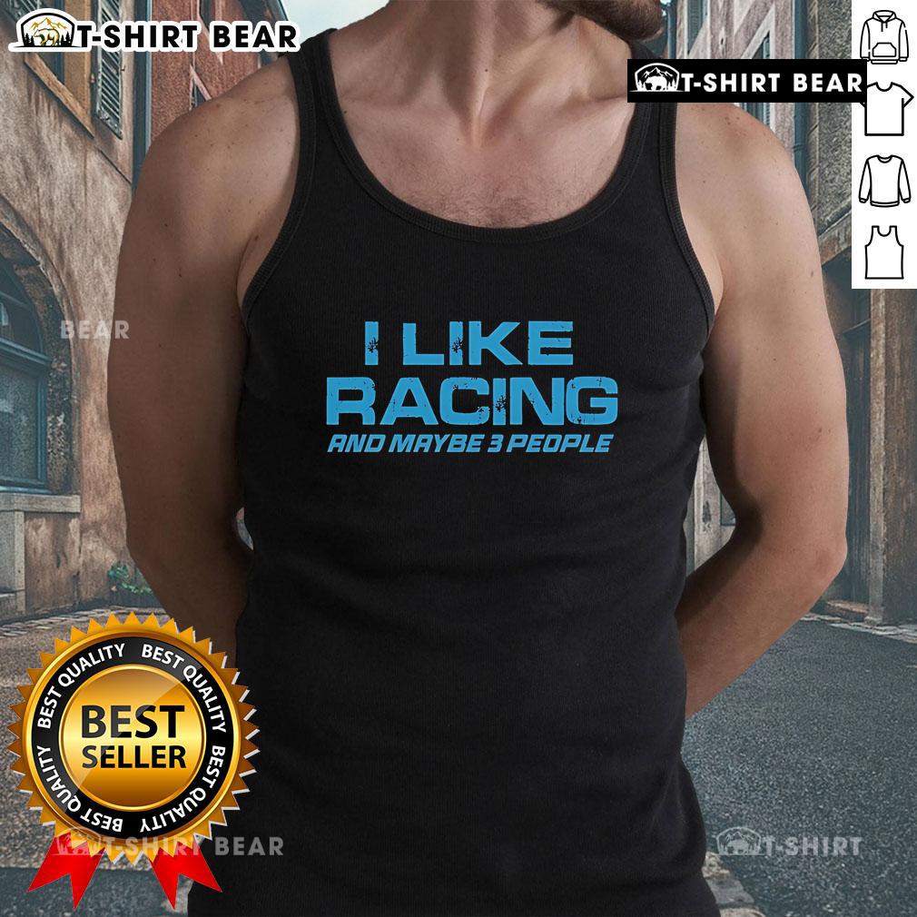 Original Dadrod Garage tank top featuring 'I Like Racing And Maybe 3 People' design, perfect for racing enthusiasts.