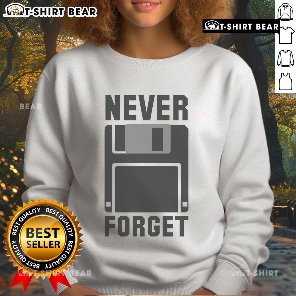 Original Never Forget Floppy Disk New Sweatshirt featuring a retro floppy disk graphic on a cozy fabric.