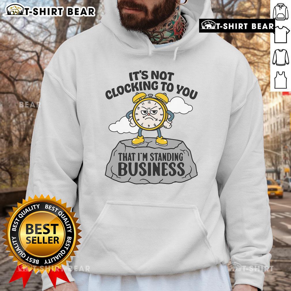 Alt Text: Premium 'It's Not Clocking To You That I'm Standing On' Business Hoodie displayed on a model, showcasing stylish urban fashion.