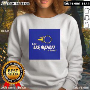 Premium 'Let Us Open A Beer' sweatshirt featuring a fun beer graphic, perfect for casual outings and beer lovers.