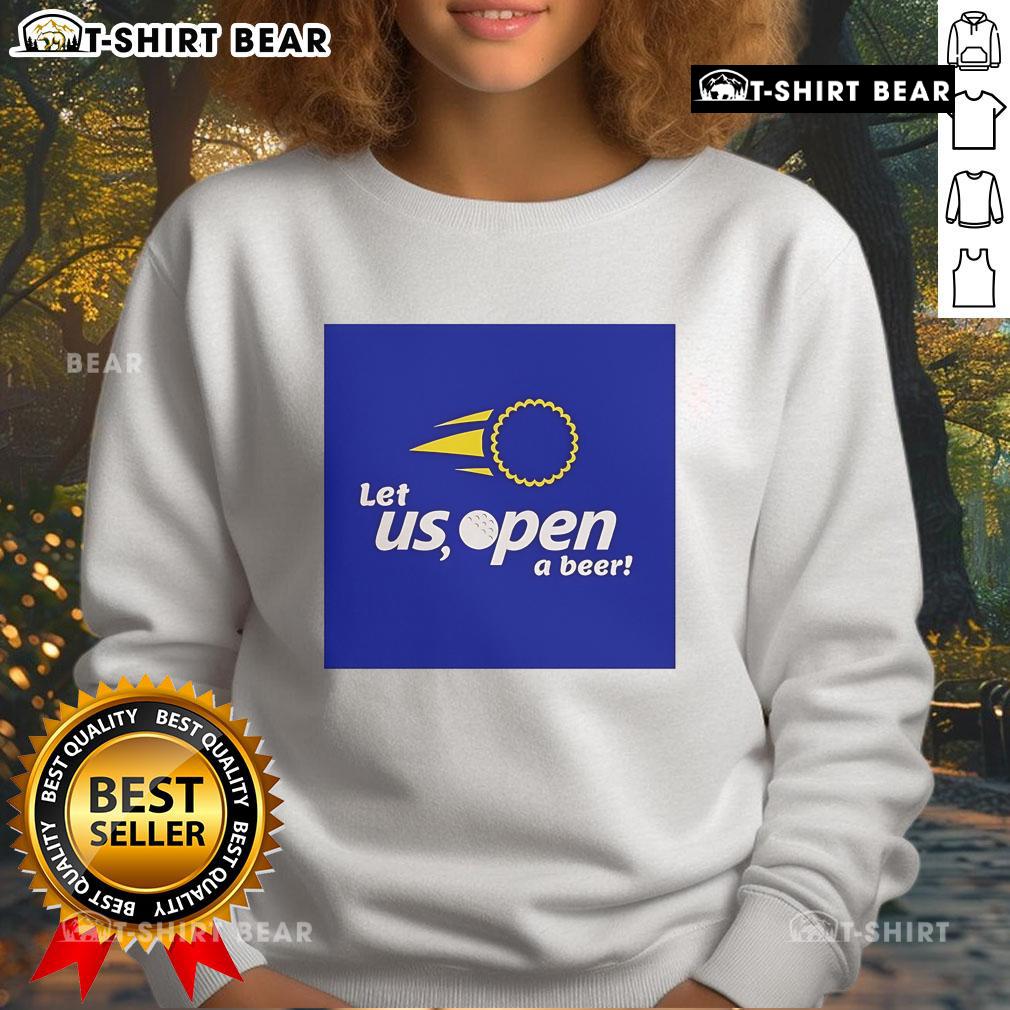 Premium 'Let Us Open A Beer' sweatshirt featuring a fun beer graphic, perfect for casual outings and beer lovers.