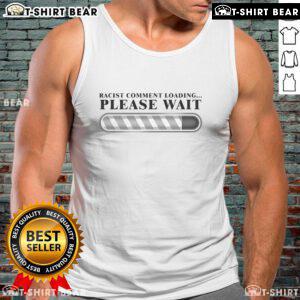 Premium Racist Comment Loading Tank Top featuring bold graphics and a humorous design for social commentary.