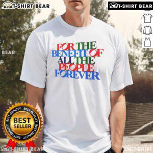 Alt Text: Pretty For The Benefit Of All The People Forever Pride T-Shirt featuring vibrant rainbow colors and a bold message.