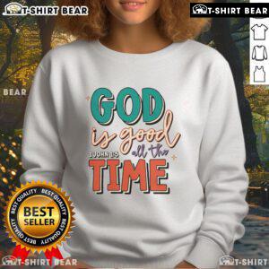 Cozy Pretty God Is Good All The Time sweatshirt in soft fabric, perfect for casual wear and expressing faith.