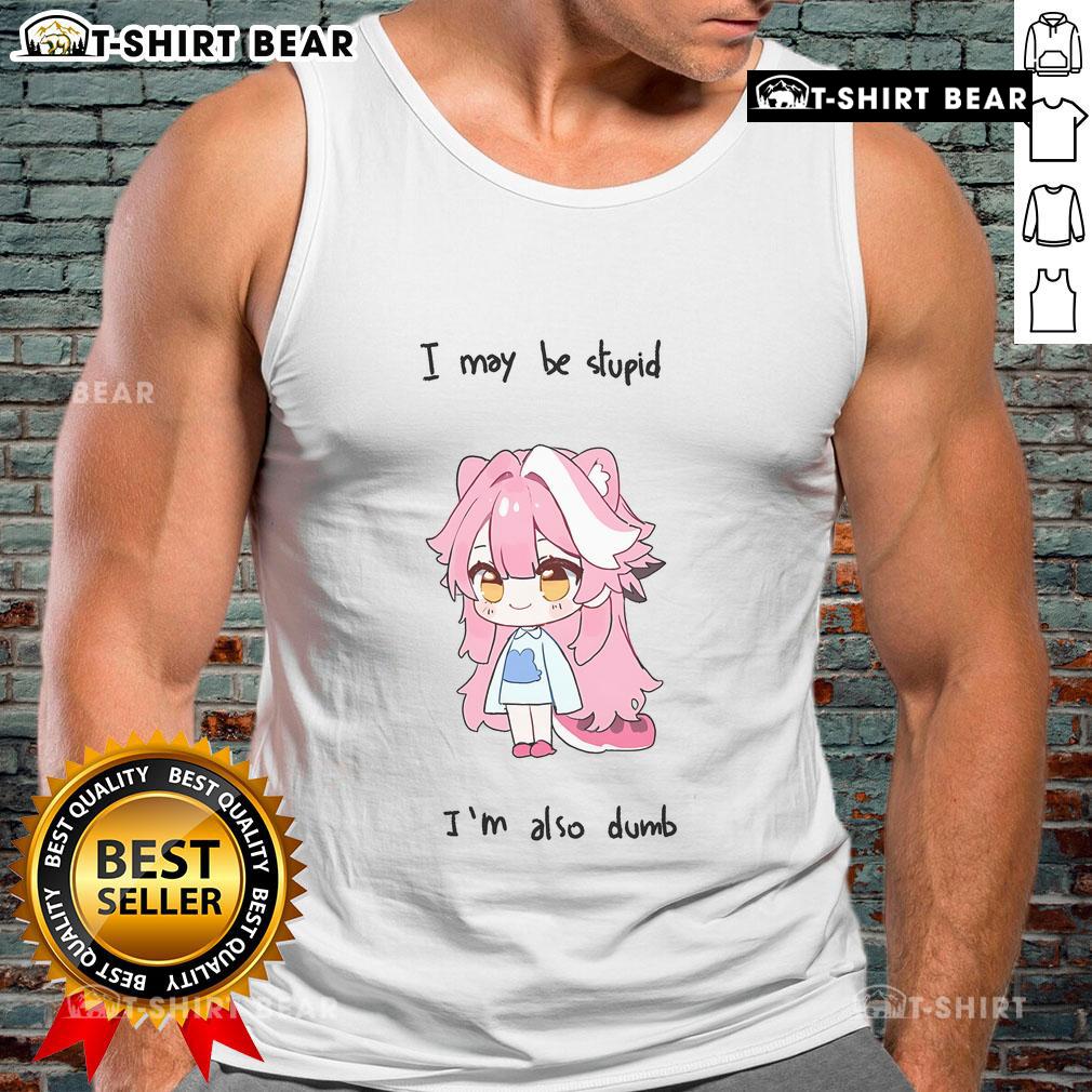 Pretty Hololive Raora tank top featuring the phrase 'I may be stupid but I'm also dumb' in vibrant colors.