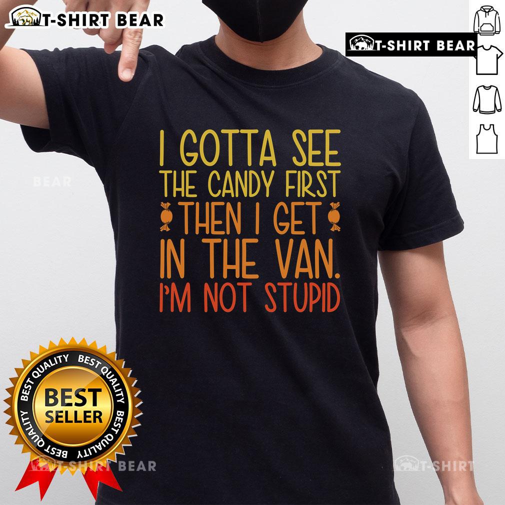 Funny 'Pretty I Gotta See The Candy First Then I Get In The Van Stupid' T-Shirt design featuring playful text and vibrant colors.