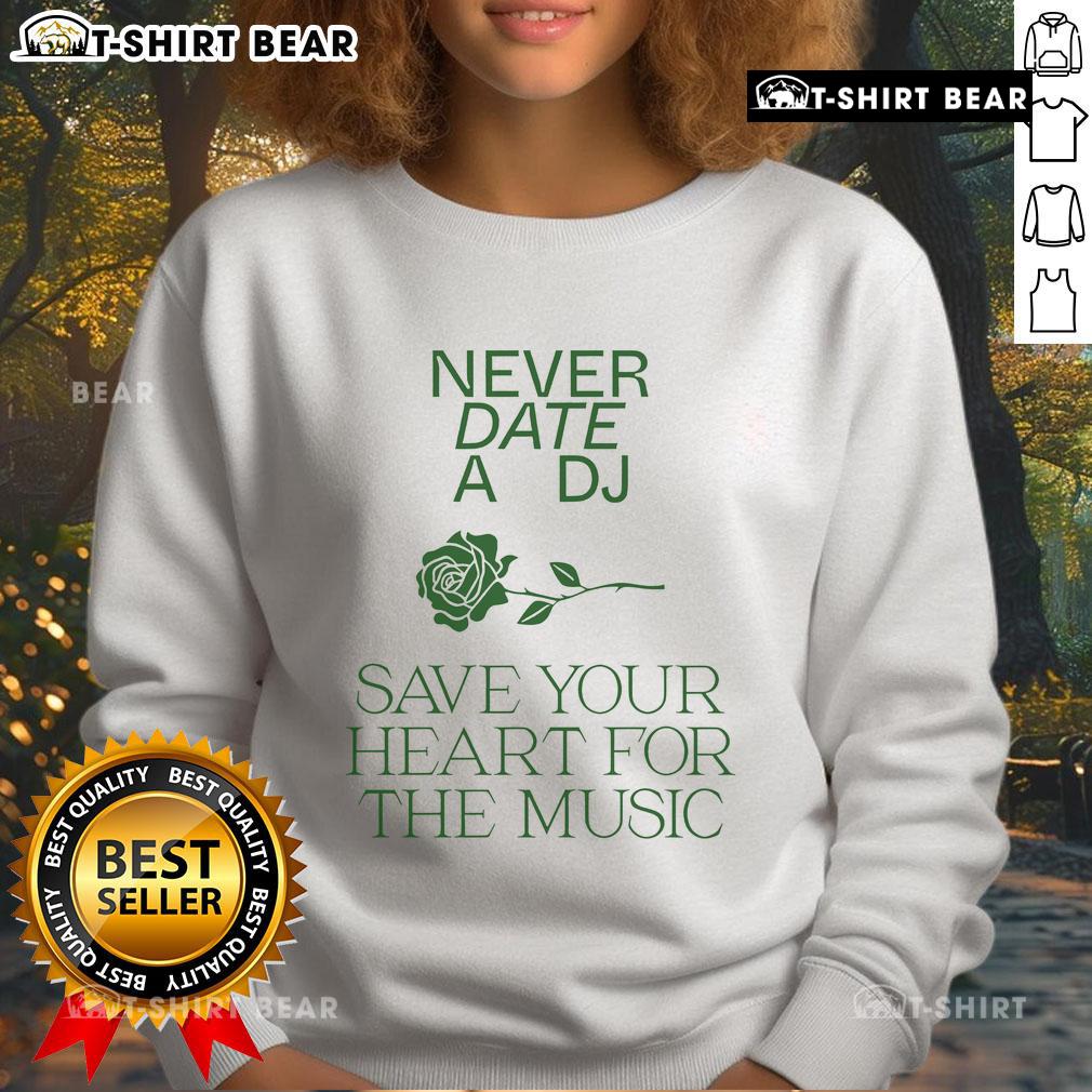 Alt Text: Cozy 'Pretty Never Date A DJ Save Your Heart For The Music' sweatshirt, perfect for music lovers and stylish comfort.