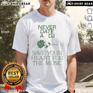 Pretty Never Date A DJ Save Your Heart For The Music T-Shirt design featuring a stylish graphic and vibrant colors.