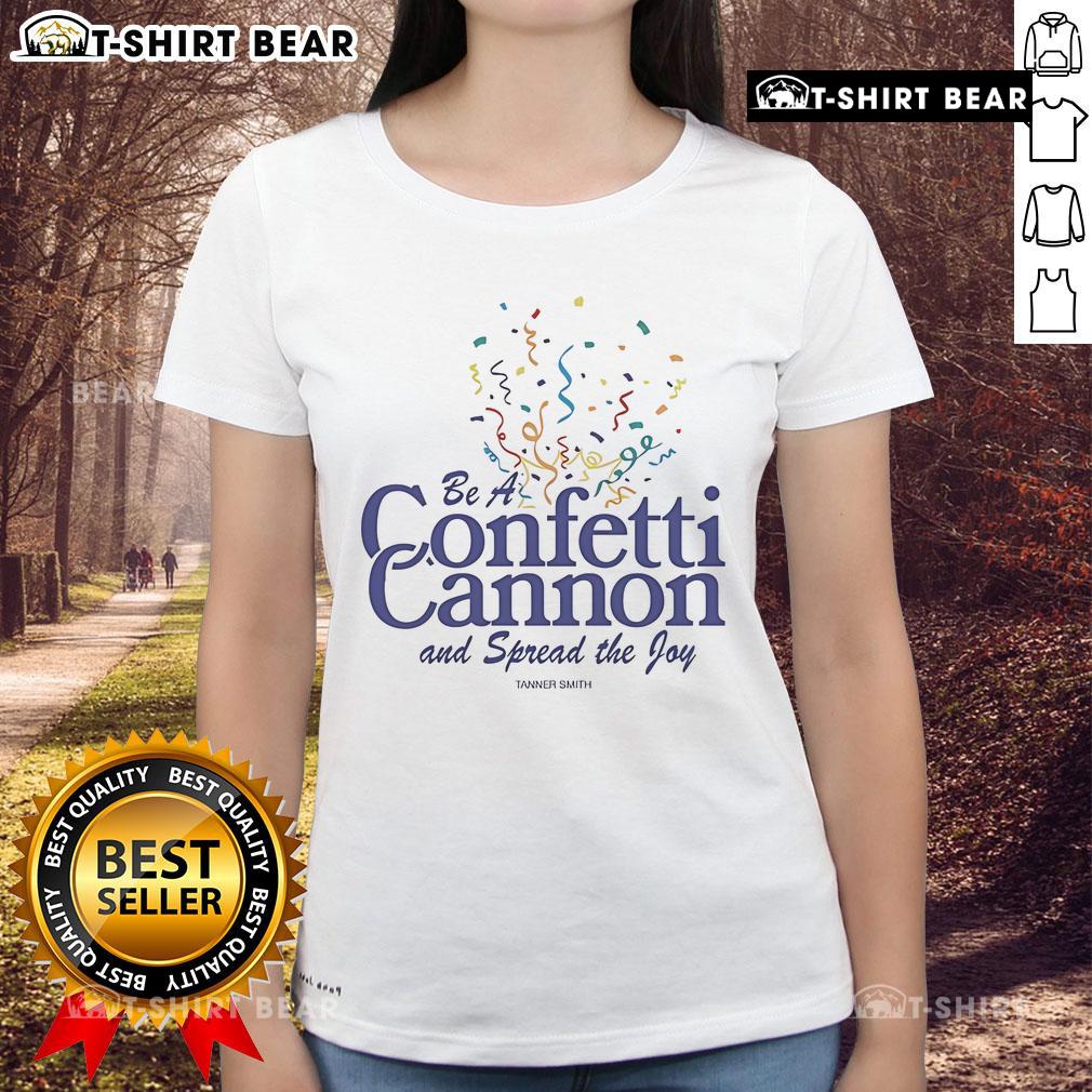 Pretty Tanner Smith Be A Confetti Cannon And Spread The Joy Ladies Tee design featuring vibrant colors and cheerful graphics.
