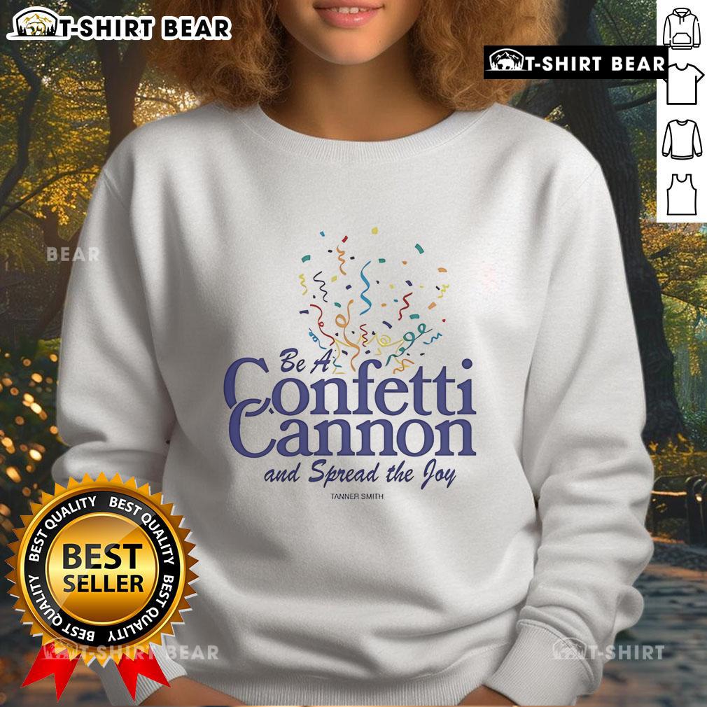 Pretty Tanner Smith Be A Confetti Cannon sweatshirt, showcasing vibrant colors and joyful design for spreading positivity.