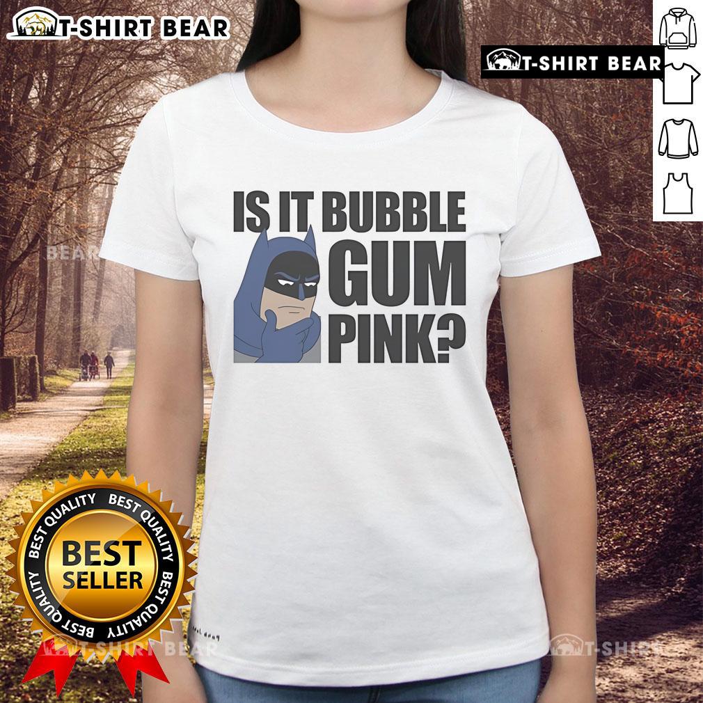 Alt Text: Top Batman Is It Bubble Gum Pink Ladies Tee featuring a vibrant pink design and iconic Batman logo for stylish fans.
