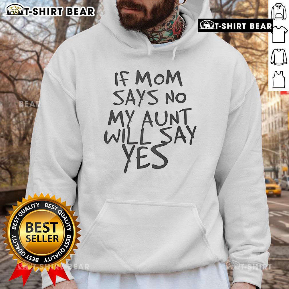 Top F Mom Says No My Aunt Will Say Yes Hoodie in vibrant colors, perfect for fun family gatherings and casual wear.