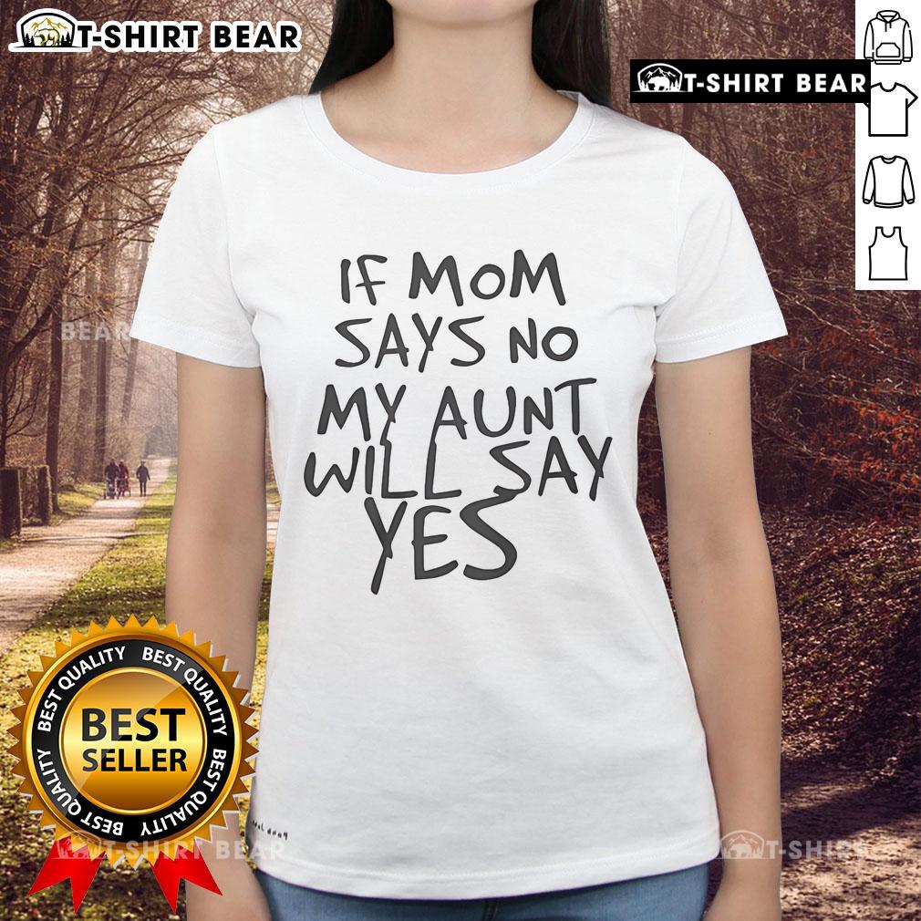 Top F Mom Says No My Aunt Will Say Yes Ladies Tee design featuring playful text on a stylish women's t-shirt.