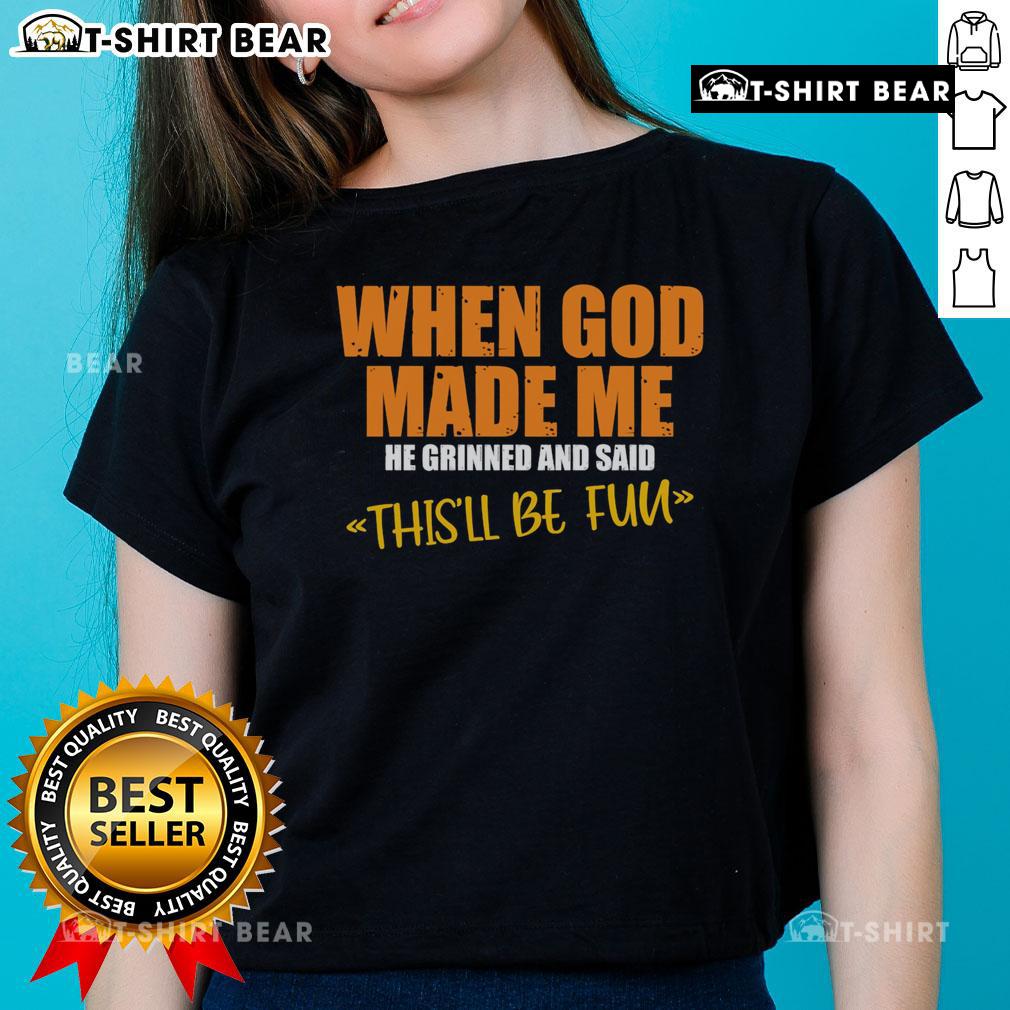 Funny ladies' tee featuring 'When God Made Me He Said This'll Be Fun' design for humorous casual wear.