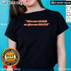 Top 'Give Me The McRib Or Give Me Death' Ladies Tee featuring bold text on a stylish shirt for McDonald's fans.