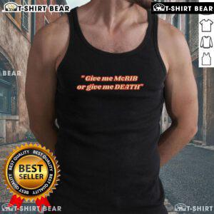 Top Give Me The McRib Or Give Me Death Tank Top featuring bold text and a stylish design for food lovers.