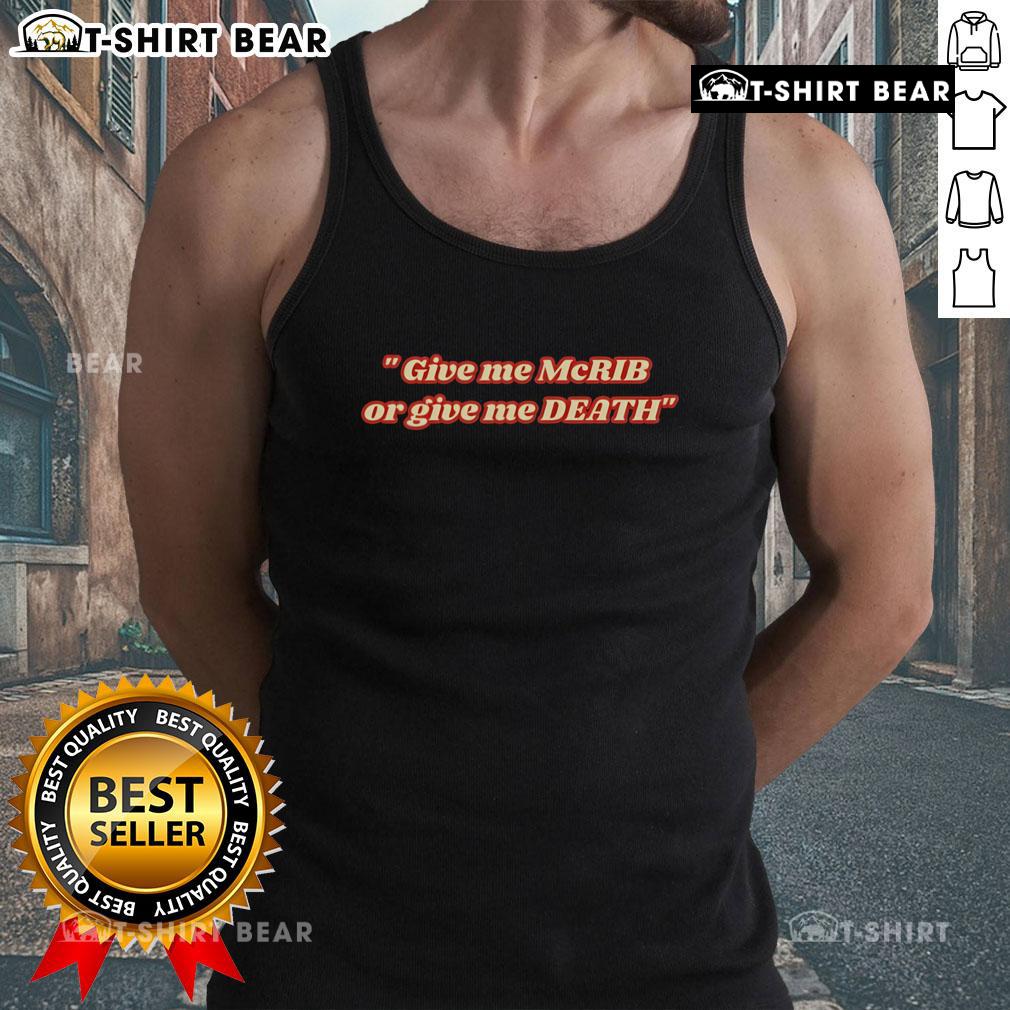 Top Give Me The McRib Or Give Me Death Tank Top featuring bold text and a stylish design for food lovers.