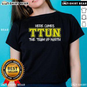 Top Here Comes Ttun The Team Up North Ladies Tee featuring stylish design for fans of northern sports teams.