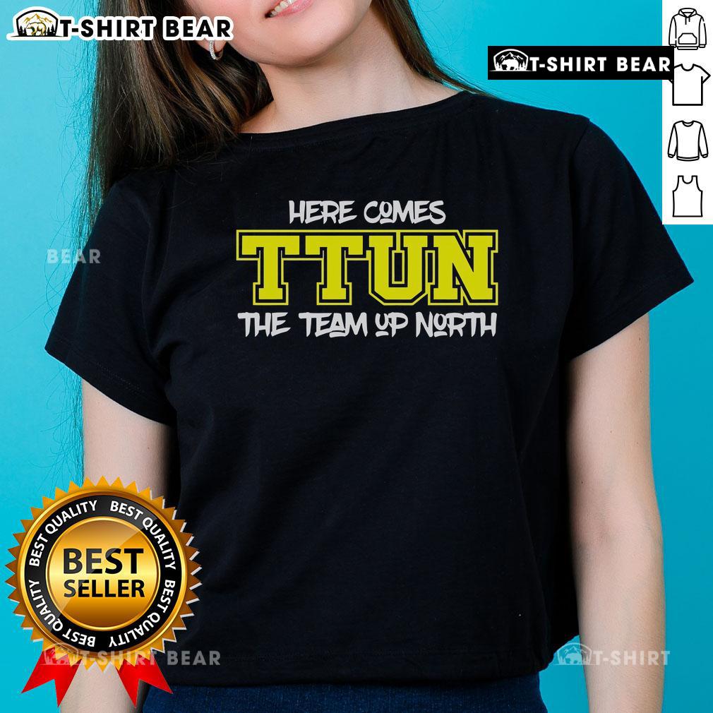 Top Here Comes Ttun The Team Up North Ladies Tee featuring stylish design for fans of northern sports teams.