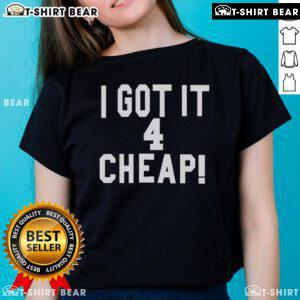 Top I Got It 4 Cheap Ladies Tee in vibrant colors, perfect for casual wear and stylish comfort for women.