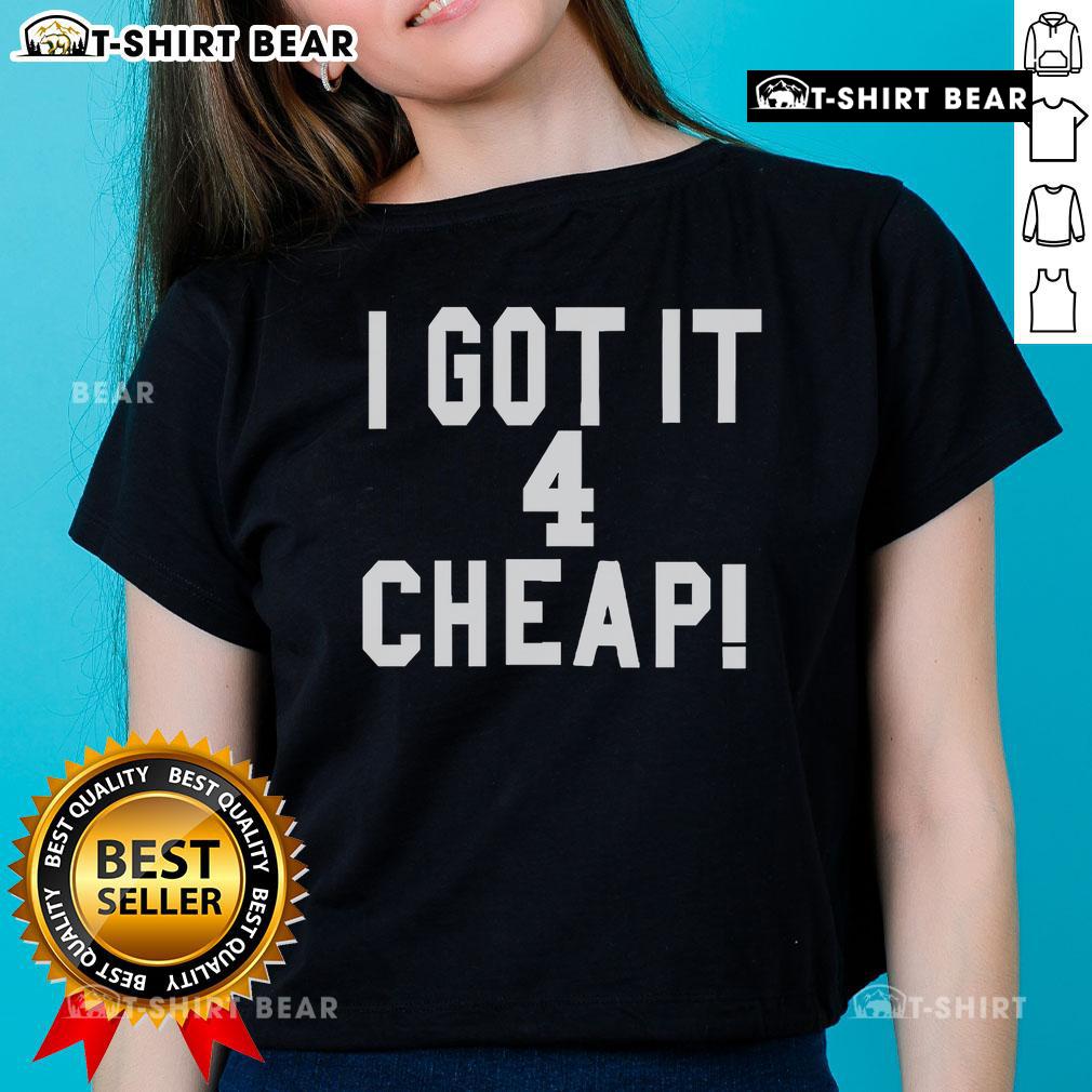 Top I Got It 4 Cheap Ladies Tee in vibrant colors, perfect for casual wear and stylish comfort for women.