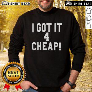 Stylish 'Top I Got It 4 Cheap' sweatshirt in a cozy setting, perfect for casual wear and budget-friendly fashion.