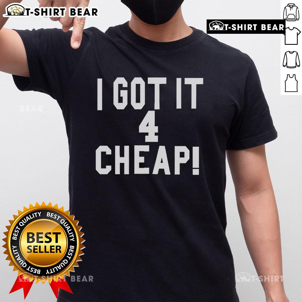 Alt Text: Top I Got It 4 Cheap T-Shirt featuring a trendy design, perfect for casual wear and budget-friendly fashion.
