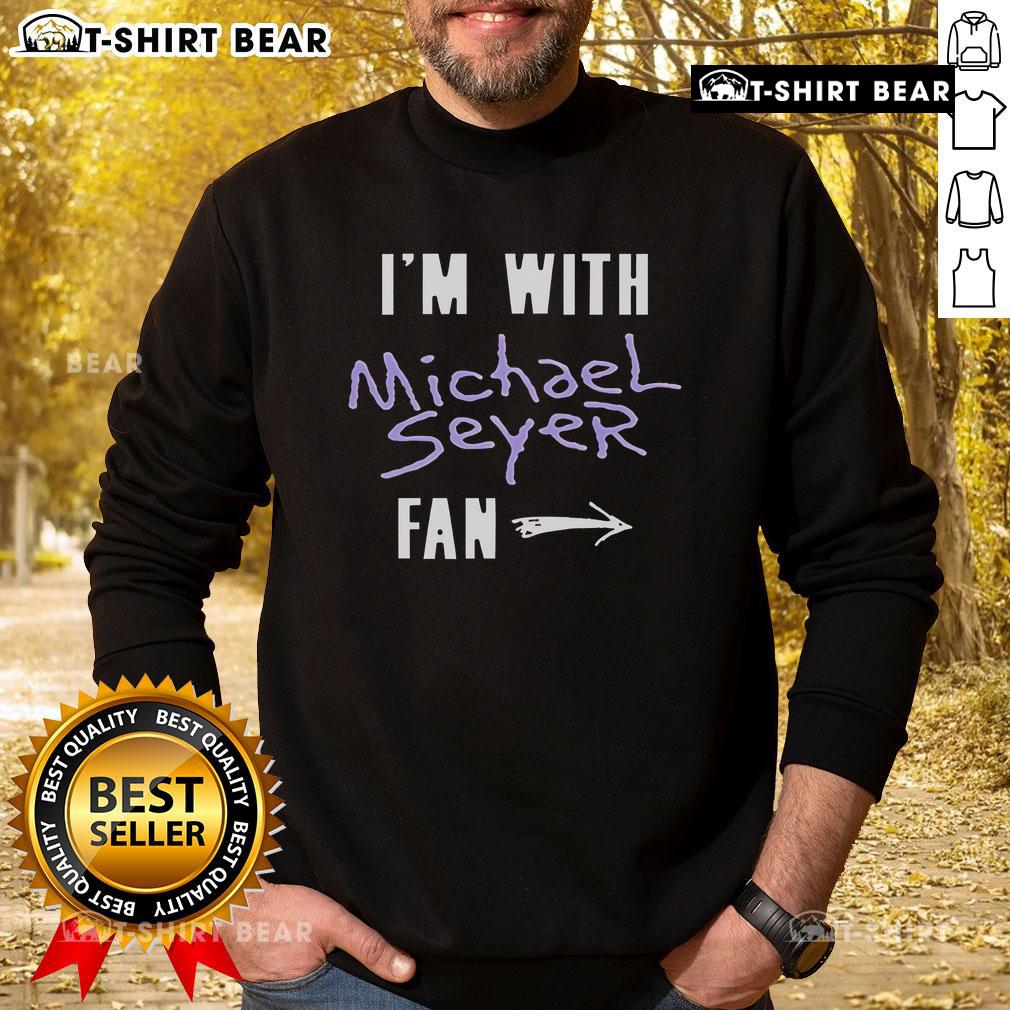 Top Im With Michael Seyer Fan Sweatshirt from North American Tour 2025, featuring vibrant design and comfortable fit.