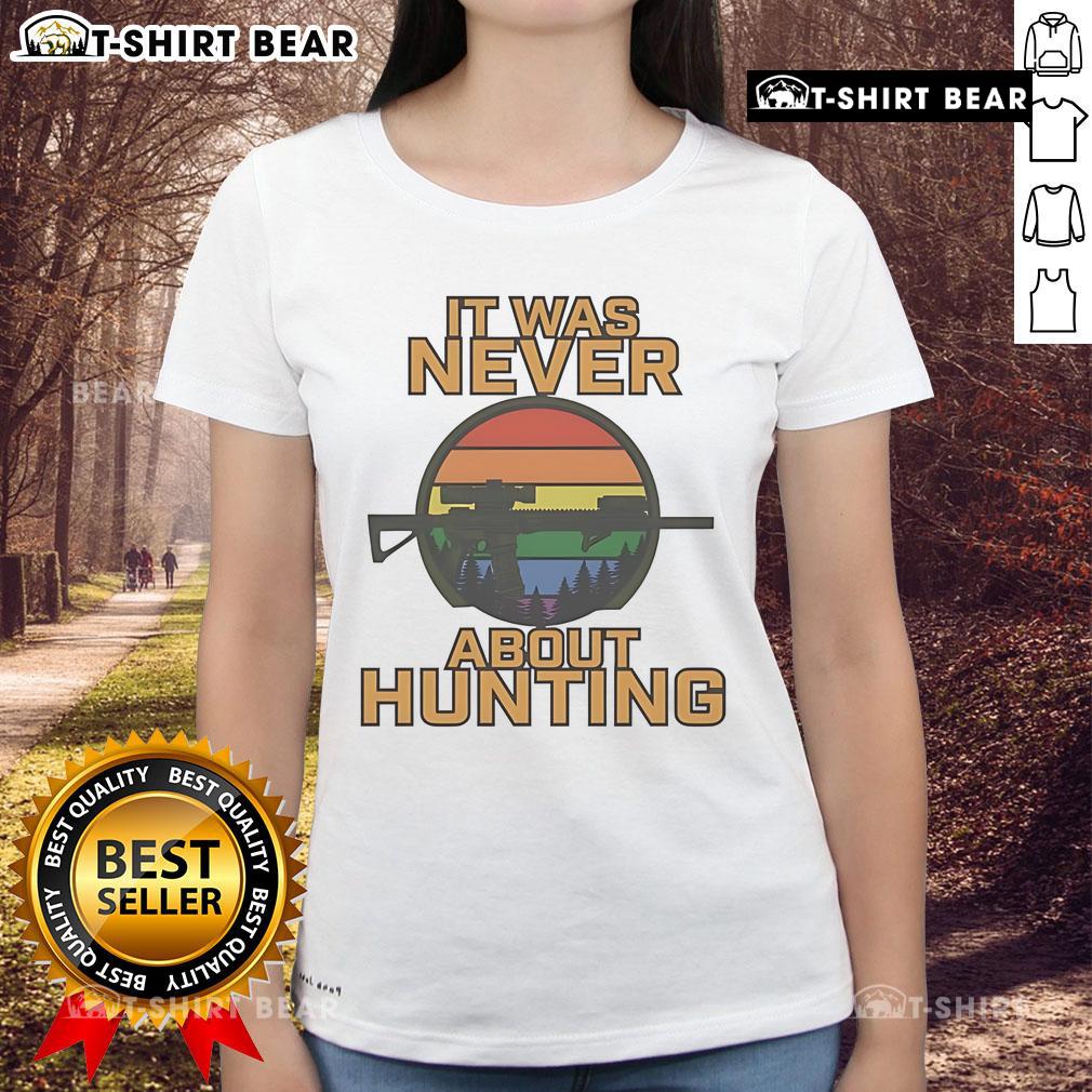 Top It Was Never About Hunting LGBT Ladies Tee featuring a stylish graphic design for proud LGBTQ+ visibility.