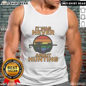 Top-It-Was-Never-About-Hunting-LGBT-Tank-Top featuring a colorful, inclusive design celebrating LGBTQ+ pride.