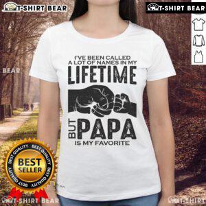 Funny Father's Day ladies tee featuring 'I've Been Called A Lot Of Names But Papa Is My Favorite' design.