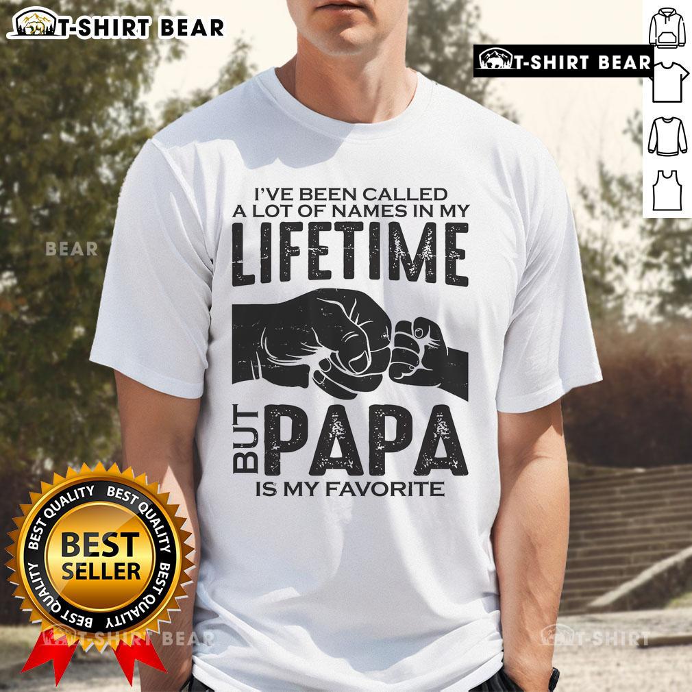 Father's Day T-shirt featuring the phrase 'I've Been Called A Lot Of Names But Papa Is My Favorite' in bold letters.